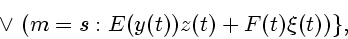 \begin{displaymath}
\vee~(m=s : E(y(t))z(t)+F(t){\xi}(t))\},
\end{displaymath}