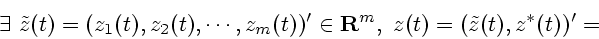 \begin{displaymath}
\exists~{\tilde z}(t)=
(z_{1}(t),z_{2}(t),\cdots,z_{m}(t))^\prime\in {\bf R}^{m},~
z(t)=({\tilde z}(t),z^*(t))^\prime=
\end{displaymath}