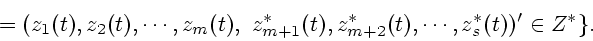 \begin{displaymath}
=(z_{1}(t),z_{2}(t),\cdots,z_{m}(t),~
z^*_{m+1}(t),z^*_{m+2}(t),\cdots, z^*_s(t))^\prime \in Z^*\}.
\end{displaymath}
