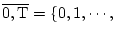 $ \overline{0,\rm T}=
\{0,1,\cdots, $