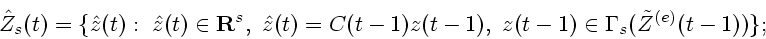 \begin{displaymath}
{\hat Z}_{s}(t) = \{{\hat z}(t) :~{\hat z}(t)\in {\bf R}^s,~...
...-1)z(t-1),~z(t-1)\in
{\bf\Gamma}_{s}({\tilde Z}^{(e)}(t-1))\};
\end{displaymath}