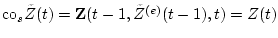 $ {\rm co}_s{\tilde Z}(t)=
{\bf Z}(t-1,{\tilde Z}^{(e)}(t-1),t)=Z(t) $