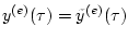 $ y^{(e)}(\tau)={\tilde y}^{(e)}(\tau) $