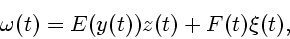 \begin{displaymath}
\omega(t)=E(y(t))z(t)+F(t)\xi(t),
\end{displaymath}