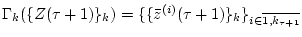 $ {\bf\Gamma}_{k}(\{Z(\tau+1)\}_{k}) =
\{\{{\bar z}^{(i)}(\tau+1)\}_{k}\}_{i\in\overline
{1,k_{\tau+1}}} $