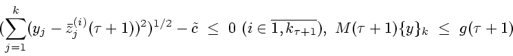 \begin{displaymath}
(\sum\limits^k_{j=1}(y_j -
{\bar z}^{(i)}_{j}(\tau+1))^{2})^...
...in
\overline{1,k_{\tau+1}}),~
M(\tau+1)\{y\}_{k}~\le~g(\tau+1)
\end{displaymath}