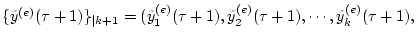 $ \{{\tilde y}^{(e)}(\tau+1)\}_{\vert k+1}=
({\tilde y}^{(e)}_{1}(\tau+1),{\tilde y}^{(e)}_{2}(\tau+1),\cdots,
{\tilde y}^{(e)}_{k}(\tau+1), $