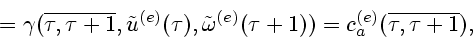 \begin{displaymath}
{}= {\gamma}(\overline{\tau,\tau+1},{\tilde u}^{(e)}(\tau),
...
...e\omega}^{(e)}(\tau+1)) =
c^{(e)}_{a}(\overline{\tau,\tau+1}),
\end{displaymath}