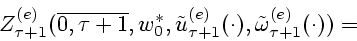 \begin{displaymath}
Z^{(e)}_{\tau+1}(\overline{0,\tau+1},w^{*}_0,
{\tilde u}^{(e)}_{\tau+1}(\cdot),{\tilde\omega}^{(e)}_{\tau+1}(\cdot)) ={}
\end{displaymath}