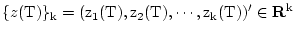 $ \{z(\rm T)\}_k=
(z_1(\rm T),z_2(\rm T),\cdots,z_k(\rm T))^{\prime}\in{\bf R}^k $