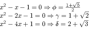 \begin{displaymath}
\begin{array}{l}
x^2 - x - 1 = 0 \Rightarrow \phi = \frac{...
...- 4x + 1 = 0 \Rightarrow \delta = 2 + \sqrt 3 \\
\end{array} \end{displaymath}