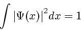 \begin{displaymath}
\int {\left\vert {\Psi (x)} \right\vert}^2 dx=1
\end{displaymath}