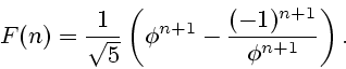 \begin{displaymath}
F(n)=\frac{1}{\sqrt{5}}\left(\phi^{n+1}-
\frac{(-1)^{n+1}}{\phi^{n+1}}\right).
\end{displaymath}