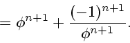 \begin{displaymath}
= \phi^{n+1}+\frac{(-1)^{n+1}}{\phi^{n+1}}.
\end{displaymath}
