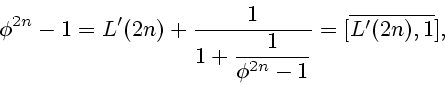 \begin{displaymath}
\phi^{2n}-1=L'(2n)+\frac{1}{\displaystyle 1+
\frac{1}{\phi^{2n}-1}}= [\overline {L'(2n),1}],
\end{displaymath}