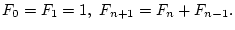 $F_0=F_1=1, F_{n+1} = F_n + F_{n-1}.$