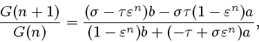 \begin{displaymath}
\frac{G(n+1)}{G(n)}=\frac{(\sigma-\tau\varepsilon^n)b-\sigma...
...epsilon^n)a}{(1-\varepsilon^n)b+(-\tau+\sigma\varepsilon^n)a},
\end{displaymath}
