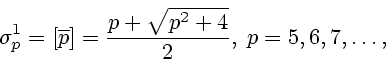 \begin{displaymath}
\sigma_p^1=[\overline{p}]=\frac{p+\sqrt{p^2+4}}{2},\;p=5,6,7,\ldots,
\end{displaymath}