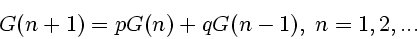 \begin{displaymath}
G(n+1) = p G(n) + q G(n - 1),\;n=1,2,...
\end{displaymath}