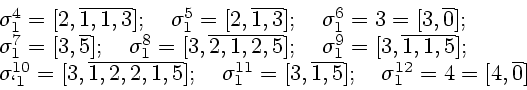 \begin{displaymath}
\begin{array}{l}
\sigma_1^4=[2,\overline{1,1,3}];\quad\sigma...
...{1,5}];\quad \sigma_1^{12}=4=
[4,\overline 0 ] \\
\end{array}\end{displaymath}