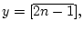 $y=[\overline {2n-1}],$