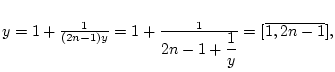 $y= 1+\frac{1}{(2n-1)y}=
1+\frac{1}{\displaystyle 2n-1+\frac{1}{\displaystyle y}} =
[\overline {1,2n-1}],$