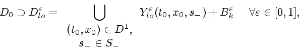 \begin{displaymath}
D_0\supset D^\varepsilon _{lo} =
\bigcup\limits_{\begin{arra...
...-) + B^\varepsilon _{k} \
\quad \forall \varepsilon \in [0,1],
\end{displaymath}