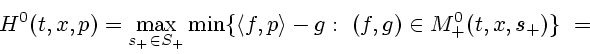 \begin{displaymath}
H^0(t,x,p) =
\max_{s_+\in S_+}\min \{\langle f,p\rangle - g : \
(f,g) \in M^0_+(t,x,s_+)\} \ = \
\end{displaymath}