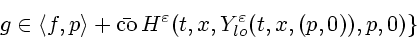 \begin{displaymath}
g\in \langle f,p\rangle + \bar {\mathrm{co}}\, H^\varepsilon (t,x,Y^\varepsilon _{lo} (t,x, (p,0)),p,0) \}
\end{displaymath}