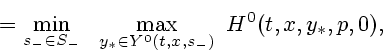 \begin{displaymath}
= \min\limits_{s_- \in S_-}\ \
\max\limits_{y_* \in Y^0(t,x,s_-)} \ H^0(t,x,y_*,p,0),
\end{displaymath}