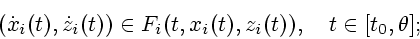 \begin{displaymath}
(\dot x_i(t),\dot z_i(t))\in F_i(t,x_i(t),z_i(t)), \quad
t\in [t_0,\th ];
\end{displaymath}
