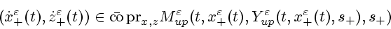 \begin{displaymath}
(\dot x^\varepsilon _+(t), \dot z^\varepsilon _+(t))
\in \ba...
...lon _+(t),
Y^\varepsilon _{up}(t,x^\varepsilon _+(t),s_+),s_+)
\end{displaymath}