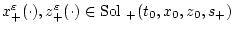$x^\varepsilon _+(\cdot),z^\varepsilon _+(\cdot)\in
{\rm Sol\ }_+(t_0,x_0,z_0,s_+)$