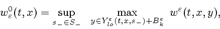 \begin{displaymath}
w^0_\varepsilon (t,x) =
\sup_{s_-\in S_-} \ \ \max_{y\in Y^\...
...on _{lo}(t,x,s_-) + B^\varepsilon _k}
\ w^\varepsilon (t,x,y),
\end{displaymath}