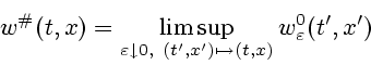\begin{displaymath}
w^{\char93 }(t,x) = \limsup_{\varepsilon \downarrow 0, \ (t',x')\mapsto (t,x)}
w^0_\varepsilon (t',x')
\end{displaymath}