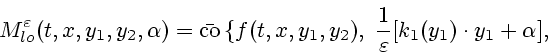 \begin{displaymath}
M^\varepsilon _{lo}(t,x,y_1,y_2,\alpha) =
\bar {\mathrm{co}}...
..._1,y_2), \ \frac{1}{\varepsilon }[k_1(y_1)\cdot y_1 + \alpha],
\end{displaymath}