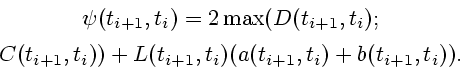 \begin{displaymath}
\begin{array}{c}
\psi (t_{i+1},t_{i}) = 2\max (D(t_{i+1},t_{...
...(t_{i+1},t_{i})(a(t_{i+1},t_{i})+b(t_{i+1},t_{i})).
\end{array}\end{displaymath}