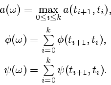 \begin{displaymath}
\begin{array}{c}
a(\omega )=\max\limits_{0\leq i\leq k}a(t_{...
...a ) = \sum\limits_{i = 0}^{k} \psi (t_{i+1},t_{i}).
\end{array}\end{displaymath}