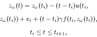 \begin{displaymath}
\begin{array}{c}
z_{\omega }(t)=z_{\omega }(t_{i})-(t-t_{i})...
...{\omega }(t_{i})),\\ [2ex]
t_{i}\leq t\leq t_{i+1},
\end{array}\end{displaymath}