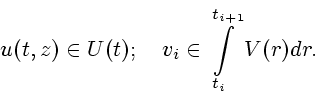 \begin{displaymath}
u(t,z)\in U(t); \quad v_{i}\in \int\limits _{t_{i}}^{t_{i+1}}V(r)dr.
\end{displaymath}