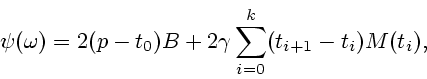 \begin{displaymath}
\psi (\omega ) = 2 (p-t_{0})B +2\gamma \sum_{i = 0}^{k} (t_{i+1} - t_{i})M(t_{i}),
\end{displaymath}