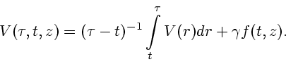 \begin{displaymath}
V(\tau ,t,z) = (\tau -t)^{-1} \int\limits _{t}^{\tau }V(r)dr +\gamma f(t,z).
\end{displaymath}
