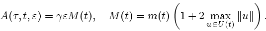 \begin{displaymath}
A(\tau ,t,\varepsilon) = \gamma \varepsilon M(t), \quad M(t) = m(t)\left(1+2\max_{u\in U(t)}\Vert u\Vert\right).
\end{displaymath}