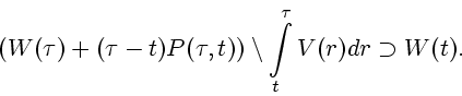 \begin{displaymath}
\left( W(\tau )+(\tau - t)P(\tau ,t)\right) \setminus
\int \limits_{t}^{\tau }V(r)dr \supset W(t).
\end{displaymath}