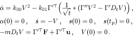 \begin{displaymath}
\begin{array}{l}
\dot\alpha=k_{00}V^2-k_{01}{\bf\Gamma}'^\to...
...{\bf F}+{\bf\Gamma}'^\top {\bf
u}\,,\quad V(0)=0\,.
\end{array}\end{displaymath}