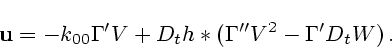 \begin{displaymath}{\bf
u}=-k_{00}{\bf\Gamma}'V+D_th*({\bf\Gamma}''V^2-{\bf\Gamma}'D_t W)\,. \end{displaymath}