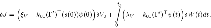 \begin{displaymath}\delta J=\Bigl(\xi_V-k_{01}({\bf\Gamma}')^\top
(s(0)){\bf\psi...
...-k_{01}({\bf
\Gamma}')^\top {\bf\psi}(t)\Bigr)\delta W(t)dt\,. \end{displaymath}