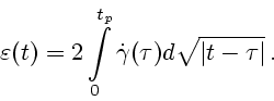 \begin{displaymath}
{\bf\varepsilon}(t)=2\int\limits_0^{t_p}\dot{\bf\gamma}(\tau)d\sqrt{\vert t-\tau\vert}\,.
\end{displaymath}