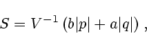 \begin{displaymath}
S= V^{-1}\,(b\vert p\vert+a\vert q\vert)\;,
\end{displaymath}