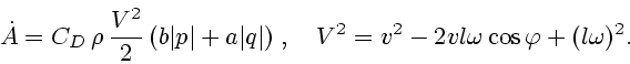 \begin{displaymath}
\dot A = C_D\,\rho\,{V^2 \over 2}\,(b\vert p\vert+a\vert q\vert)\;,
\quad V^2=v^2-2vl\omega\cos\varphi+(l\omega)^2.
\end{displaymath}